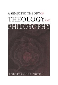 bokomslag A Semiotic Theory of Theology and Philosophy