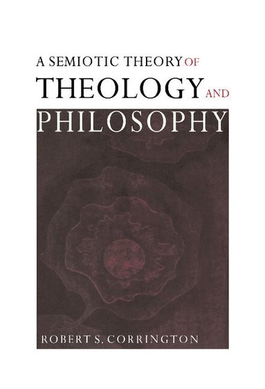 Robert S. Corrington - A Semiotic Theory of Theology and Philosophy, Inbunden