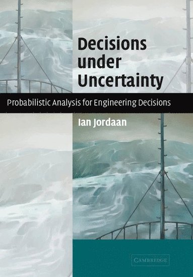 bokomslag Decisions Under Uncertainty: Probabilistic Analysis for Engineering Decisions