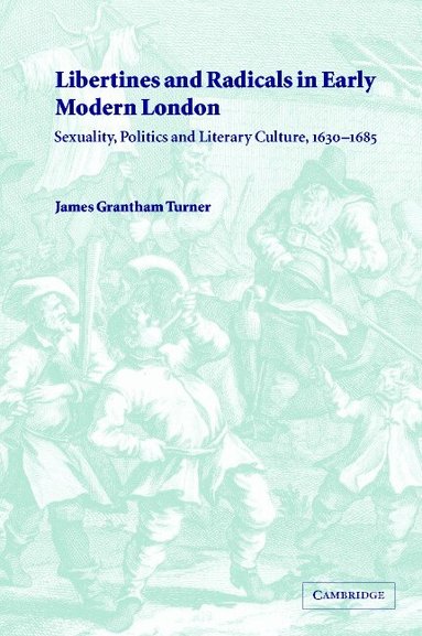 James Grantham Turner - Libertines and Radicals in Early Modern London, Inbunden