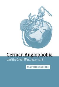 bokomslag German Anglophobia and the Great War, 1914-1918