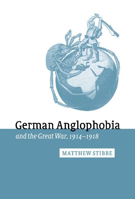 German Anglophobia and the Great War, 1914-1918 1
