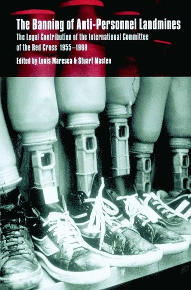 bokomslag The Banning of Anti-Personnel Landmines: The Legal Contribution of the International Committee of the Red Cross 1955 1999