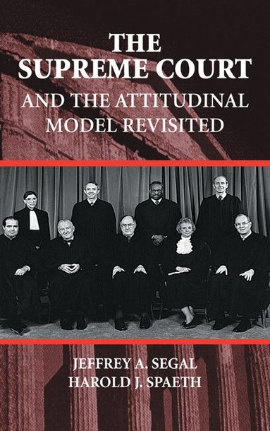 Jeffrey A. Segal, Harold J. Spaeth - The Supreme Court and the Attitudinal Model Revisited, Inbunden