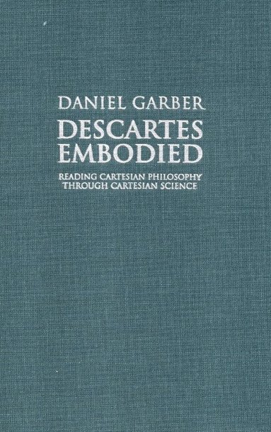 Daniel Garber - Descartes Embodied, Inbunden