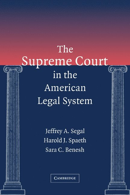Jeffrey A. (State University of New York) Segal, Harold J. (Michigan State University) Spaeth, Milwaukee) Benesh, Sara C. (Professor, University of Wisconsin, Jeffrey A. Segal, Harold J. Spaeth, Sara C. Benesh - The Supreme Court in the American Legal System, Häftad