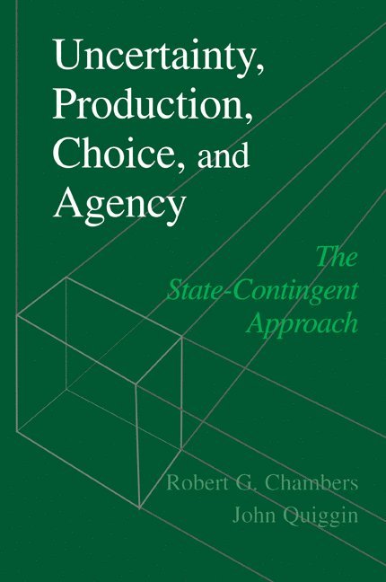 College Park) Chambers, Robert G. (University of Maryland, Canberra) Quiggin, John (Australian National University, Robert G. Chambers, John Quiggin - Uncertainty, Production, Choice, and Agency, Häftad