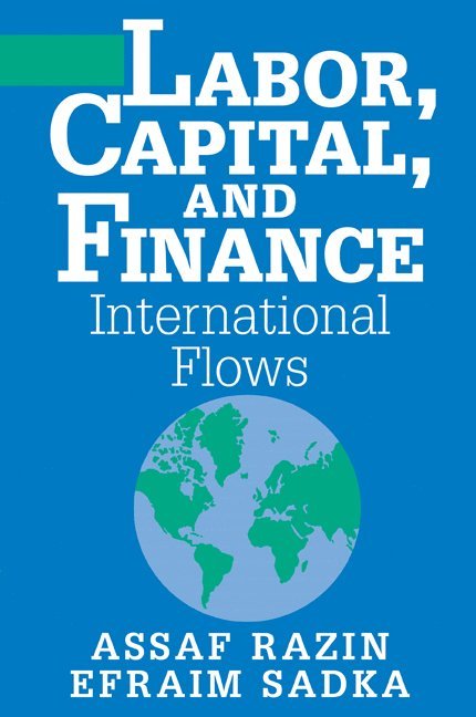 New York) Razin, Assaf (Tel-Aviv University and Cornell University, Efraim (Tel-Aviv University) Sadka, Assaf Razin, Efraim Sadka - Labor, Capital, and Finance, Häftad