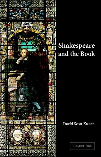 David Scott Kastan - Shakespeare and the Book, Häftad