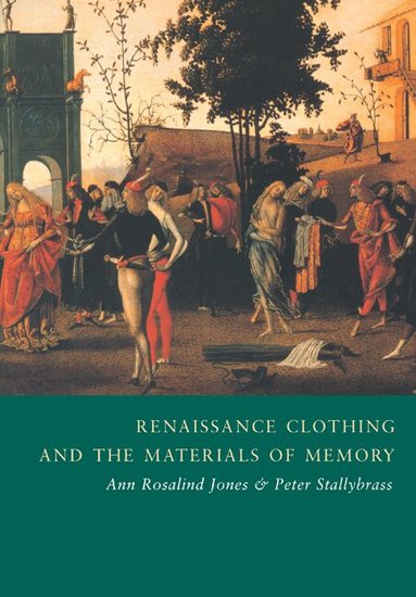 Ann Rosalind Jones, Peter Stallybrass - Renaissance Clothing and the Materials of Memory, Häftad