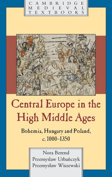Nora Berend, Przemysław Urbańczyk, Przemysław Wiszewski - Central Europe in the High Middle Ages, Häftad
