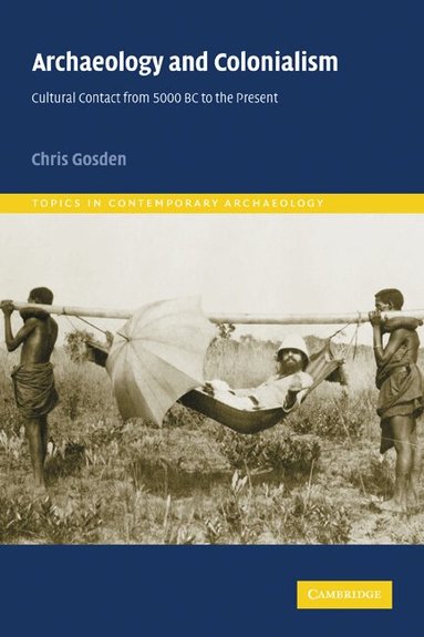 Chris Gosden, Richard Bradley, Sue Alcock - Archaeology and Colonialism, Häftad