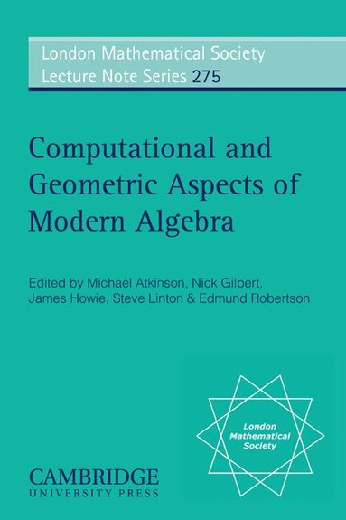 Nick Gilbert, Michael Atkinson, Nick Gilbert, James Howie, Steve Linton, Edmund Robertson - Computational and Geometric Aspects of Modern Algebra, Häftad