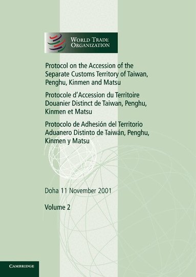 World Trade Organization - Protocol on the Accession of the Separate Customs Territory of Taiwan, Penghu, Kinmen and Matsu to the Marrakesh Agreement Establishing the World Trade Organization: Volume 2, Häftad