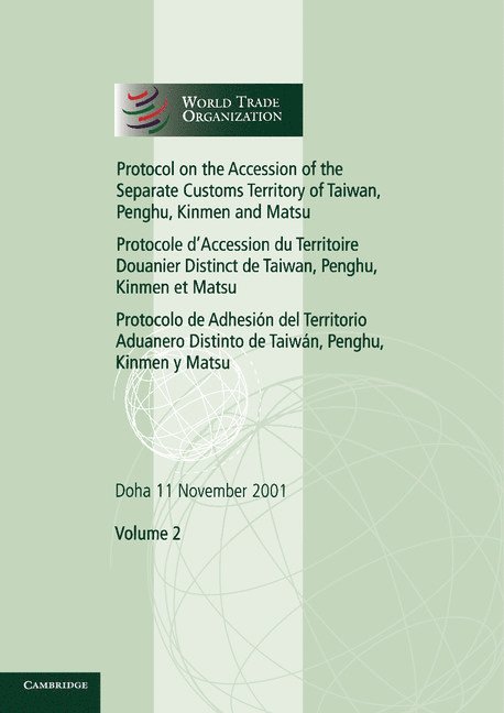 Protocol on the Accession of the Separate Customs Territory of Taiwan, Penghu, Kinmen and Matsu to the Marrakesh Agreement Establishing the World Trade Organization: Volume 2 1
