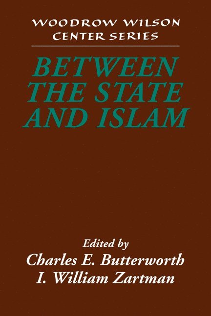 College Park) Butterworth, Charles E. (University of Maryland, I. William (The Johns Hopkins University) Zartman, Charles E. Butterworth, I. William Zartman, Lee H. Hamilton - Between the State and Islam, Häftad
