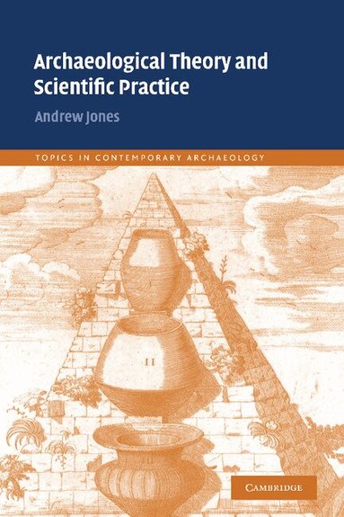Andrew Jones - Archaeological Theory and Scientific Practice, Inbunden