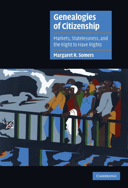 Margaret R. Somers, Ann Arbor) Somers, Margaret R. (Professor of Sociology and History, University of Michigan - Genealogies of Citizenship, Inbunden