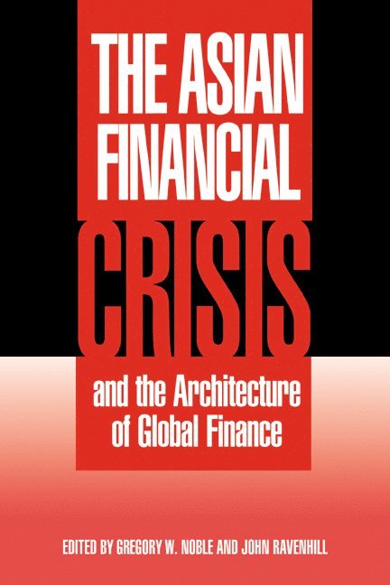 Canberra) Noble, Gregory W. (Australian National University, John (University of Edinburgh) Ravenhill, John Ravenhill, Gregory W. Noble, Noble Gregory W. - The Asian Financial Crisis and the Architecture of Global Finance, Inbunden