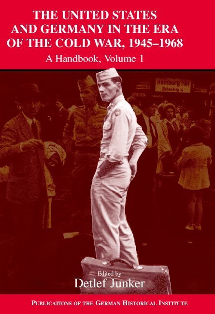 United States and Germany in the Era of the Cold War, 1945–1990