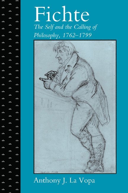 Anthony J. La (North Carolina State University) Vopa, Anthony J. La Vopa - Fichte: The Self and the Calling of Philosophy, 1762–1799, Inbunden