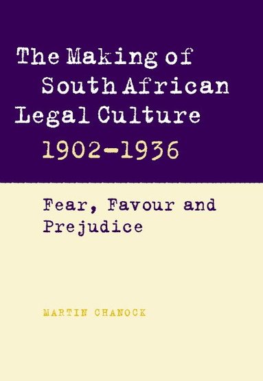 Martin Chanock - The Making of South African Legal Culture 1902-1936, Inbunden