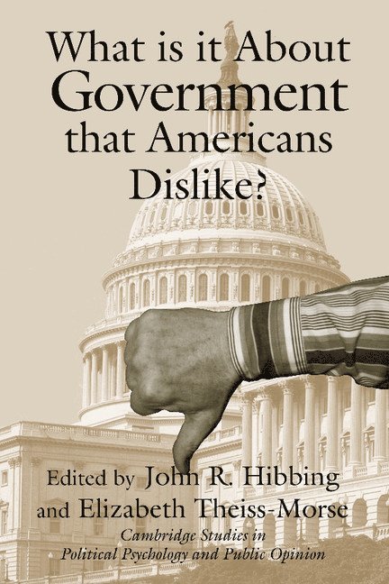 Lincoln) Hibbing, John R. (University of Nebraska, Lincoln) Theiss-Morse, Elizabeth (University of Nebraska, John R. Hibbing, Elizabeth Theiss-Morse, James H. Kuklinski - What Is it about Government that Americans Dislike?, Inbunden