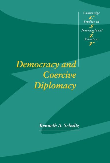 Kenneth A. Schultz, Steve Smith, Thomas J. Biersteker - Democracy and Coercive Diplomacy, Inbunden
