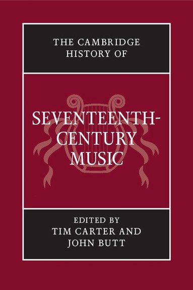 Tim Carter, John Butt - The Cambridge History of Seventeenth-Century Music, Inbunden