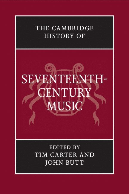 Chapel Hill) Carter, Tim (University of North Carolina, John (University of Glasgow) Butt, Tim Carter, John Butt - The Cambridge History of Seventeenth-Century Music, Inbunden