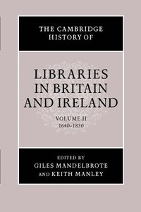 bokomslag The Cambridge History of Libraries in Britain and Ireland: Volume 2, 1640-1850
