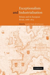 bokomslag Exceptionalism and Industrialisation: Britain and Its European Rivals, 1688 1815