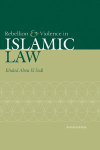 bokomslag Rebellion and Violence in Islamic Law