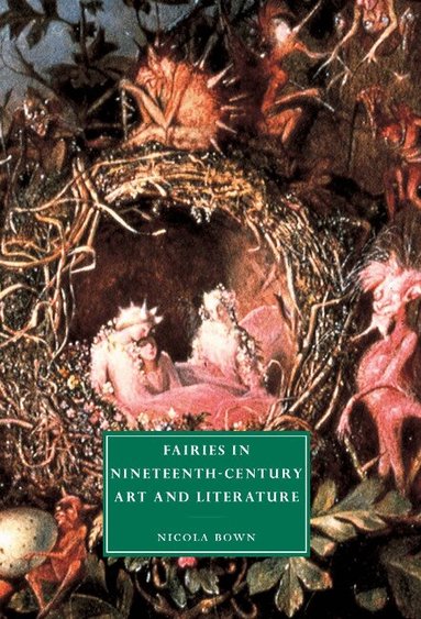 Nicola Bown - Fairies in Nineteenth-Century Art and Literature, Inbunden