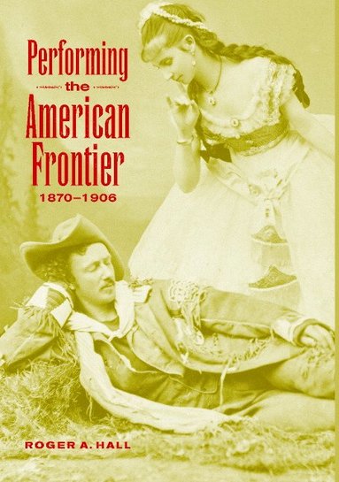 bokomslag Performing the American Frontier, 1870-1906