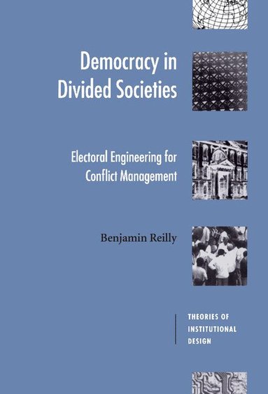 Benjamin Reilly - Democracy in Divided Societies, Inbunden