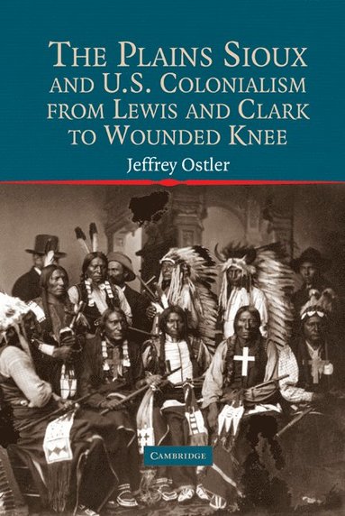 bokomslag The Plains Sioux and U.S. Colonialism from Lewis and Clark to Wounded Knee