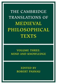 bokomslag The Cambridge Translations of Medieval Philosophical Texts: Volume 3, Mind and Knowledge