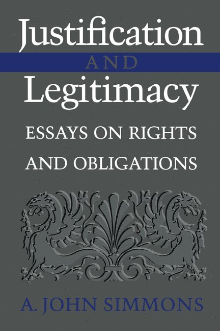 A. John (University of Virginia) Simmons, A. John Simmons - Justification and Legitimacy, Häftad