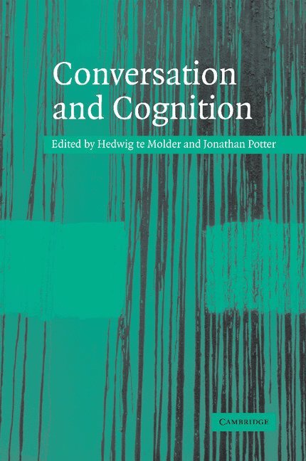 The Netherlands) Molder, Hedwig te (Wageningen Universiteit, Jonathan (Loughborough University) Potter, Hedwig Te Molder, Jonathan Potter - Conversation and Cognition, Häftad