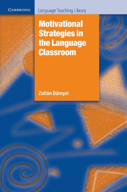 Zolt&#225;n D&#246;rnyei, Zoltan (University of Nottingham) Dornyei, Zoltán Dörnyei, Zoltan Dornyei - Motivational Strategies in the Language Classroom, Häftad