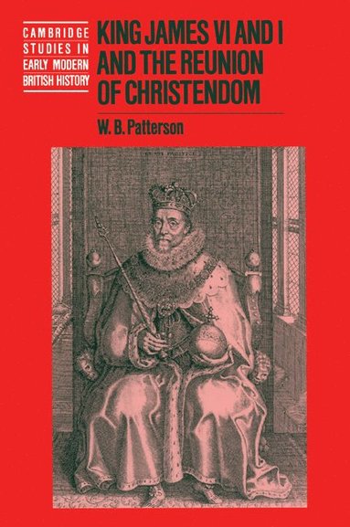 bokomslag King James VI and I and the Reunion of Christendom