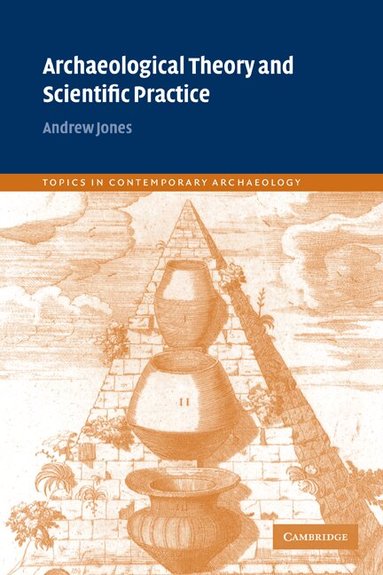 Andrew Jones, Richard Bradley - Archaeological Theory and Scientific Practice, Häftad