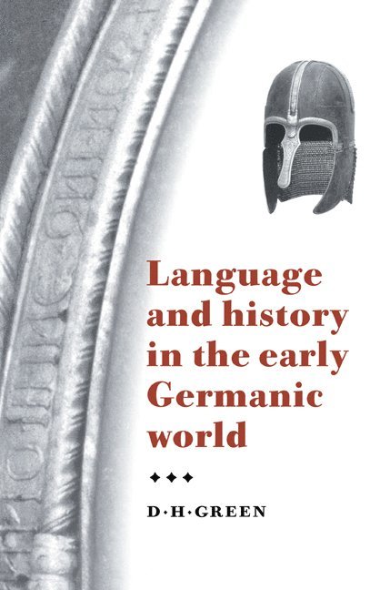 D. H. Green, D. H. (University of Cambridge) Green, Dennis Howard Green - Language and History in the Early Germanic World, Häftad