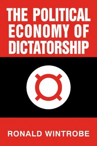 bokomslag The Political Economy of Dictatorship