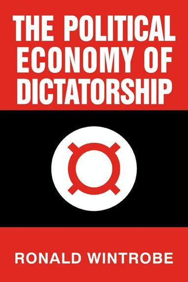 Ronald Wintrobe - The Political Economy of Dictatorship, Häftad
