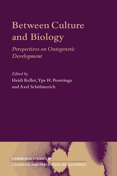Heidi Keller, Ype H. Poortinga, Axel Schölmerich - Between Culture and Biology, Häftad