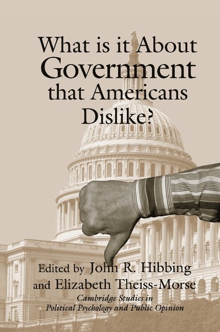 Lincoln) Hibbing, John R. (University of Nebraska, Lincoln) Theiss-Morse, Elizabeth (University of Nebraska, John R. Hibbing, Elizabeth Theiss-Morse, James H. Kuklinski - What Is it about Government that Americans Dislike?, Häftad