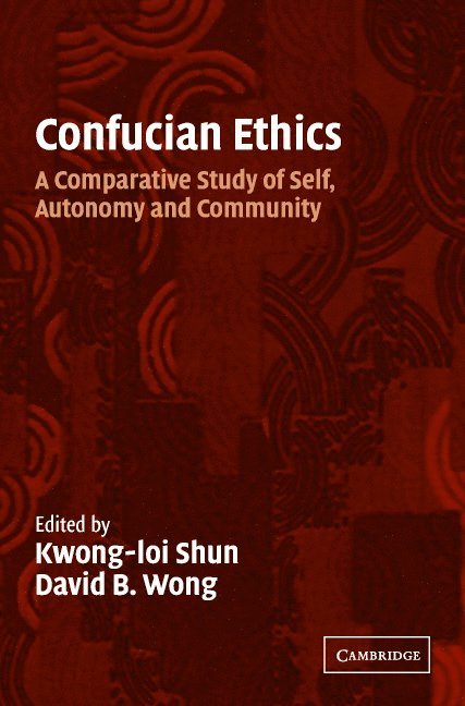 Kwong-Loi Shun, David B. Wong, Berkeley) Shun, Kwong-Loi (University of California, North Carolina) Wong, David B. (Duke University - Confucian Ethics, Häftad