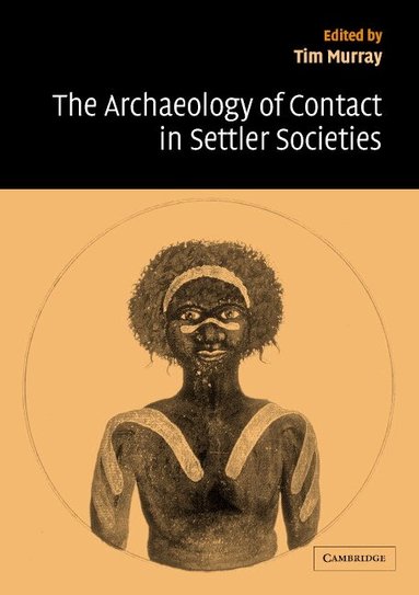 Tim Murray - The Archaeology of Contact in Settler Societies, Häftad